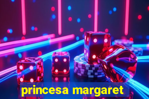 princesa margaret